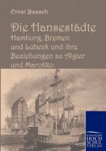 Hansestadte Hamburg, Bremen und Lubeck und ihre Beziehungen zu Algier und Marokko
