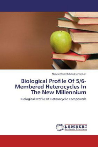 Biological Profile Of 5/6-Membered Heterocycles In The New Millennium