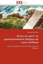 crire En Vain? Le Questionnement  thique de Louis Guilloux