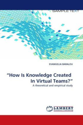 How Is Knowledge Created In Virtual Teams?
