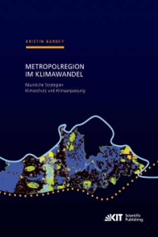 Metropolregion im Klimawandel - Raumliche Strategien Klimaschutz und Klimaanpassung Zur Entwicklung gesamtraumlicher Konzepte am Beispiel der Metropol