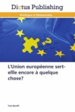 L'Union européenne sert-ellle encore à quelque chose?