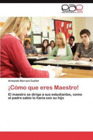 Como Que Eres Maestro!
