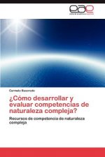 Como Desarrollar y Evaluar Competencias de Naturaleza Compleja?