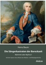 S ngerkastraten der Barockzeit. Wahrheit oder Mythos? Auf den Spuren eines R tsels der Medizin- und Musikgeschichte