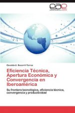 Eficiencia Tecnica, Apertura Economica y Convergencia En Iberoamerica