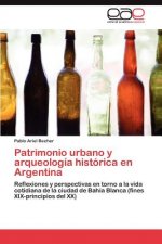 Patrimonio Urbano y Arqueologia Historica En Argentina
