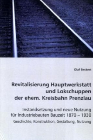 Revitalisierung Hauptwerkstatt und Lokschuppen der ehem. Kreisbahn Prenzlau