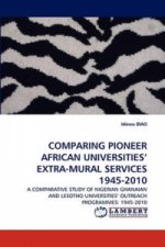 COMPARING PIONEER AFRICAN UNIVERSITIES' EXTRA-MURAL SERVICES 1945-2010