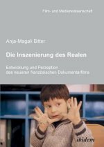 Inszenierung des Realen. Entwicklung und Perzeption des neueren franz sischen Dokumentarfilms.