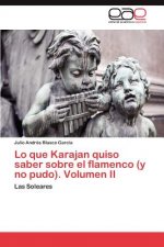 Lo Que Karajan Quiso Saber Sobre El Flamenco (y No Pudo). Volumen II