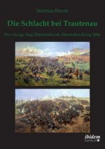 Schlacht bei Trautenau. Der einzige Sieg  sterreichs im Deutschen Krieg 1866.