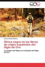 Africa negra en los libros de viajes espanoles del Siglo de Oro