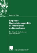 Regionale Modernisierungspolitik in Fï¿½deralismus Und Zentralismus