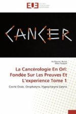 La Cancérologie En Orl: Fondée Sur Les Preuves Et L experience Tome 1