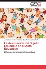 Aceptacion del Sujeto Educable En El Acto Educativo