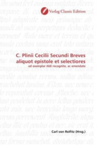 C. Plinii Cecilii Secundi Breves aliquot epistole et selectiores