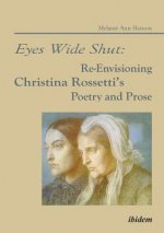 Eyes Wide Shut: Re-Envisioning Christina Rossetti's Poetry and Prose