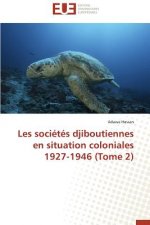 Les Soci t s Djiboutiennes En Situation Coloniales 1927-1946 (Tome 2)