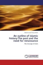 An outline of islamic history:The past and the need for renaissance