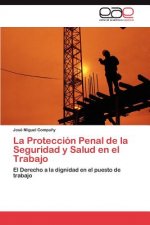 Proteccion Penal de la Seguridad y Salud en el Trabajo