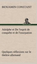 Adolphe et De l'esprit de conquete et de l'usurpation Quelques reflexions sur le theatre allemand