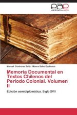 Memoria Documental en Textos Chilenos del Periodo Colonial. Volumen II