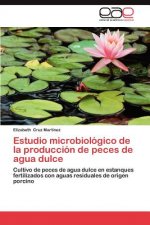 Estudio Microbiologico de La Produccion de Peces de Agua Dulce