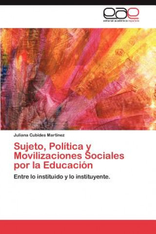 Sujeto, Politica y Movilizaciones Sociales Por La Educacion