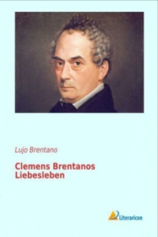 Clemens Brentanos Liebesleben