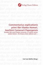 Commentarius explicationis primi libri Iliados Homeri, Ioachimi Camerarii Papergensis