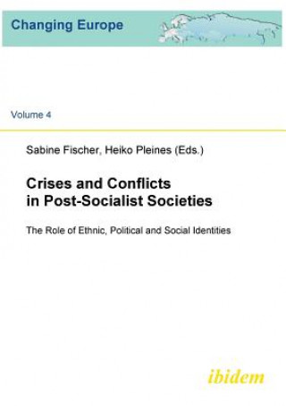 Crises and Conflicts in Post-Socialist Societies. The Role of Ethnic, Political and Social Identities