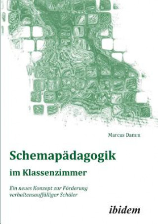 Schemap dagogik im Klassenzimmer. Ein neues Konzept zur F rderung verhaltensauff lliger Sch ler