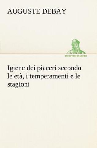 Igiene dei piaceri secondo le eta, i temperamenti e le stagioni