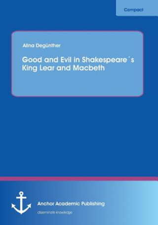 Good and Evil in Shakespeares King Lear and Macbeth