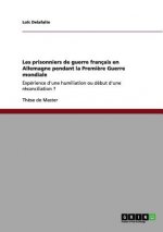 Les prisonniers de guerre francais en Allemagne pendant la Premiere Guerre mondiale