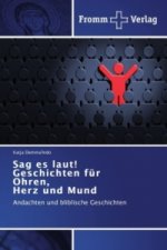 Sag es laut! Geschichten fur Ohren, Herz und Mund