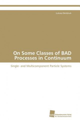 On Some Classes of BAD Processes in Continuum