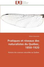 Pratiques et reseaux des naturalistes du quebec, 1850-1920