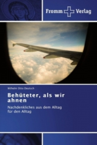 Behuteter, als wir ahnen