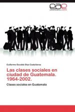 Clases Sociales En Ciudad de Guatemala. 1964-2002.