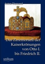 Zeremoniell der Kaiserkroenungen von Otto I. bis Friedrich II.