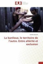 La banlieue, le territoire de l autre. Entre altérité et exclusion