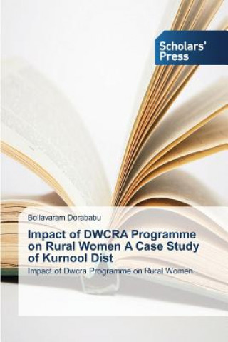 Impact of DWCRA Programme on Rural Women A Case Study of Kurnool Dist