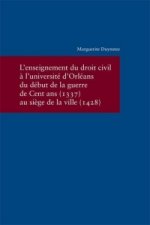 L'enseignement du droit civil ? l'Université d'Orléans du début de la guerre de Cent ans (1337) au si?ge de la Ville (1428)
