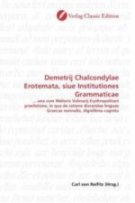 Demetrij Chalcondylae Erotemata, siue Institutiones Grammaticae