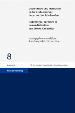 Deutschland und Frankreich in der Globalisierung im 19. und 20. Jahrhundert / L'Allemagne, la France et la mondialisation aux XIXe et XXe si?cles
