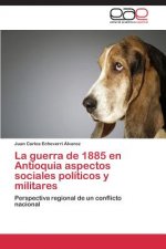 guerra de 1885 en Antioquia aspectos sociales politicos y militares