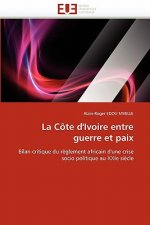 La C te d''ivoire Entre Guerre Et Paix