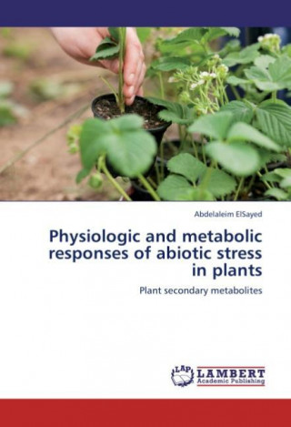 Physiologic and metabolic responses of abiotic stress in plants